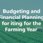 Budgeting and financial planning for the farming year: a practical roadmap